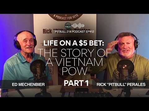 Pitbull 214 Podcast | Ep. 12, Part 1, Ed Mechenbier, Life on a $5 Bet: The Story of a Vietnam POW